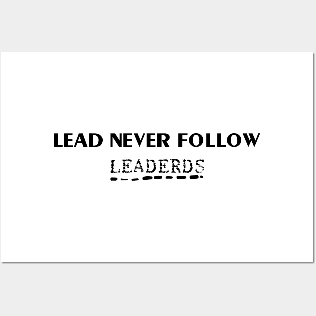 lead never follow leaders Wall Art by 101univer.s